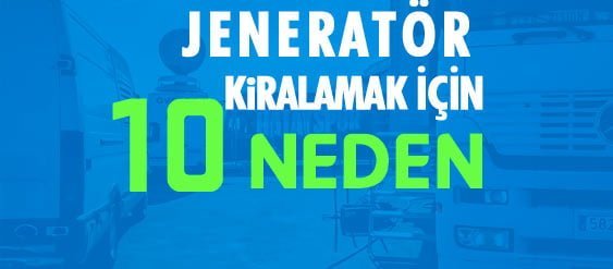 Jeneratör-Kiralamak-için-10-Neden Jeneratör Kiralamak için 10 Neden